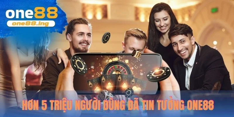 Hơn 5 triệu người dùng đã tin tưởng One88 