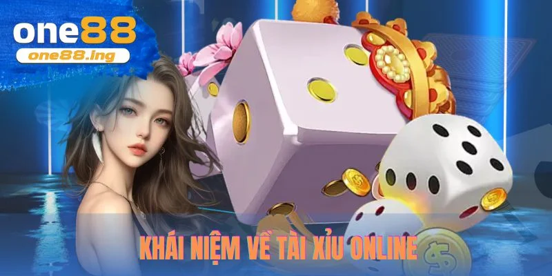 Khái niệm về tài xỉu online