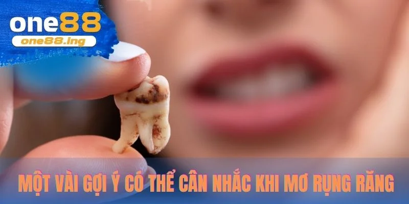 Mơ Rụng Răng - Giải Mã Giấc Mộng Và Số May Mắn Đáng Tham Khảo Một vài gợi ý có thể cân nhắc khi mơ rụng răng