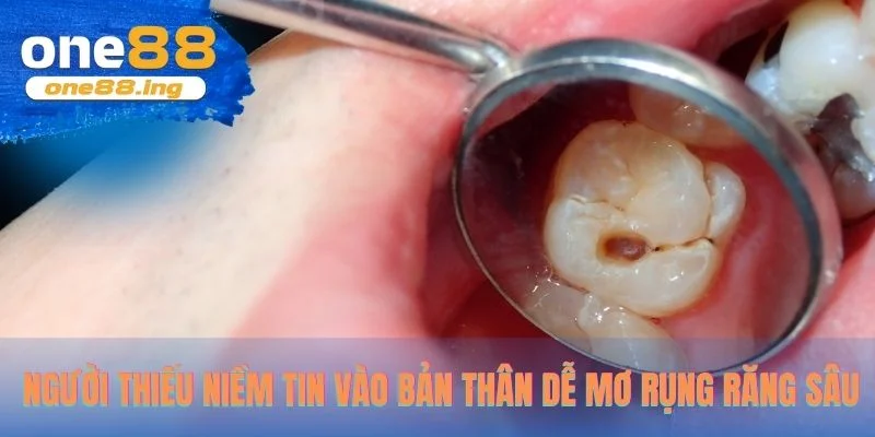 Mơ Rụng Răng - Giải Mã Giấc Mộng Và Số May Mắn Đáng Tham Khảo Người thiếu niềm tin vào bản thân dễ mơ rụng răng sâu