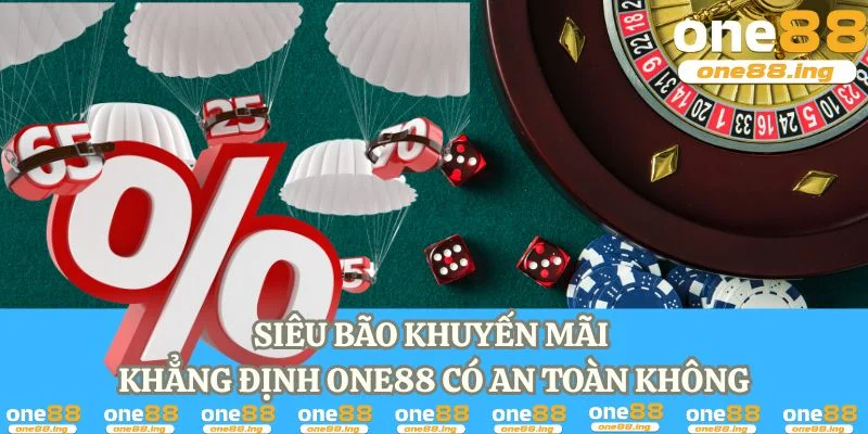 Siêu bão khuyến mãi khẳng định one88 có an toàn không  