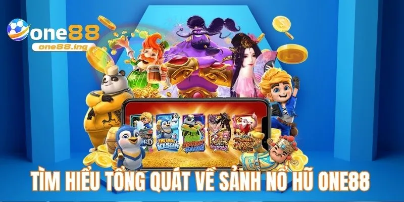 Tìm hiểu tổng quát về sảnh nổ hũ ONE88 