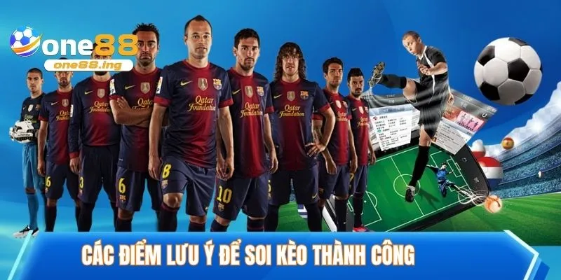 Các điểm lưu ý để soi kèo thành công