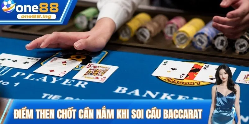 Điểm then chốt cần nắm khi soi cầu Baccarat