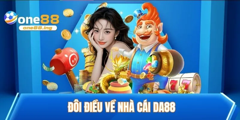 Đôi điều về nhà cái DA88