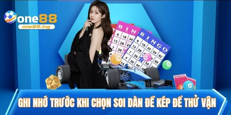 Ghi nhớ trước khi chọn soi dàn đề kép để thử vận