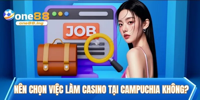 Giải đáp nên chọn việc làm casino tại campuchia không?