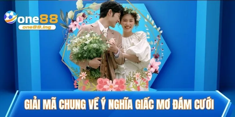Giải mã chung về ý nghĩa giấc mơ đám cưới
