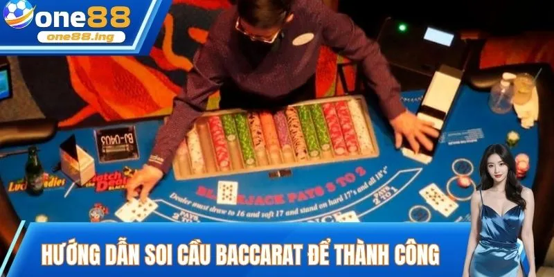 Hướng dẫn soi cầu Baccarat để thành công