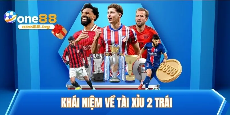 Khái niệm về tài xỉu 2 trái