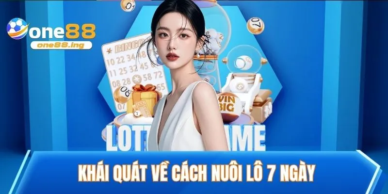 Khái quát về cách nuôi lô 7 ngày