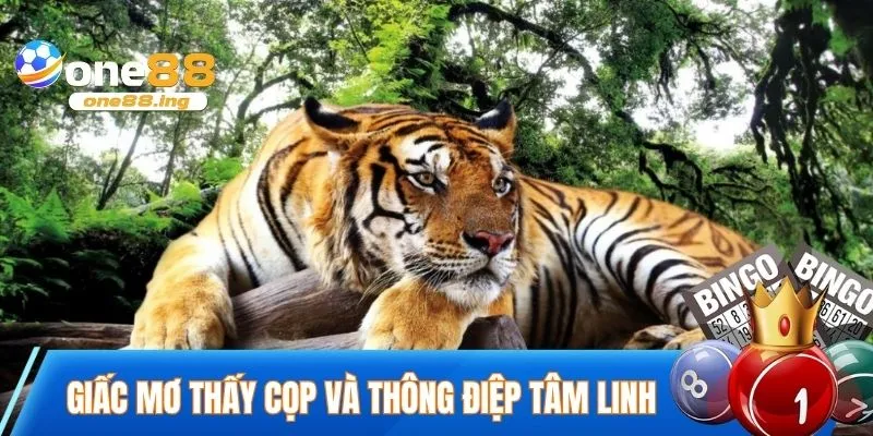 Mơ Thấy Cọp - Giải Mã Để Tránh Xui Xẻo Đón Vận May Khám phá giấc mơ thấy cọp và thông điệp tâm linh