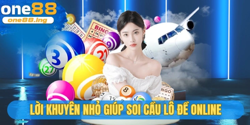 Lời khuyên nhỏ giúp soi cầu lô đề online luôn đúng