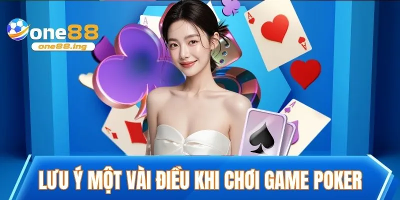 Bí Kíp Chơi Game Poker Luôn Thắng Đánh Bại Mọi Đối Thủ Lưu ý một vài điều khi chơi game poker