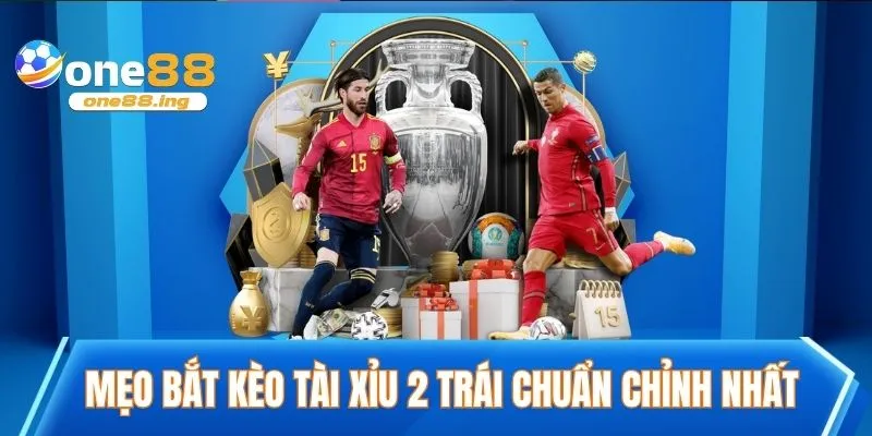 Mẹo bắt kèo tài xỉu 2 trái chuẩn chỉnh nhất