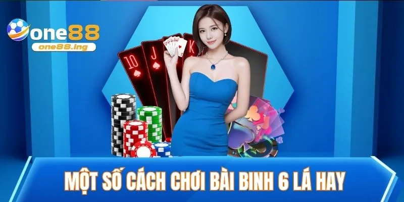 Một số cách chơi bài binh 6 là giúp tăng khả năng thắng