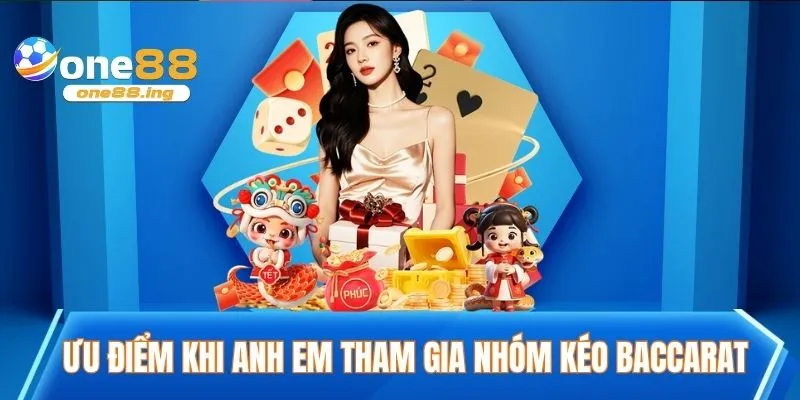 Một số ưu điểm khi anh em tham gia nhóm kéo baccarat