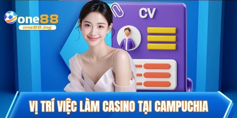 Nhiều vị trí việc làm casino tại Campuchia đang tuyển