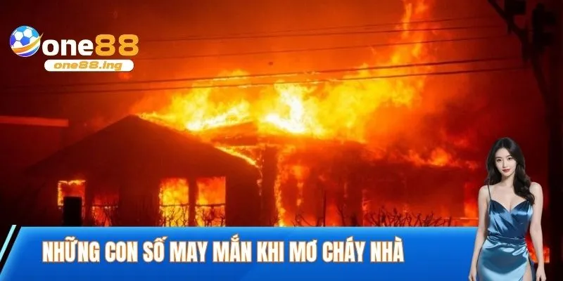 Những con số may mắn khi mơ cháy nhà