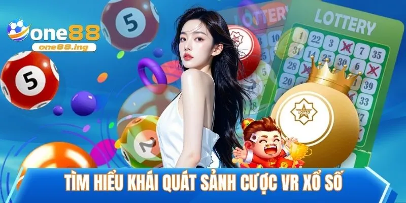 Tìm hiểu khái quát sảnh cược VR xổ số