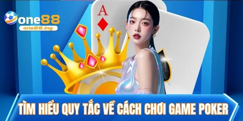 Bí Kíp Chơi Game Poker Luôn Thắng Đánh Bại Mọi Đối Thủ Tìm hiểu quy tắc về cách chơi game poker