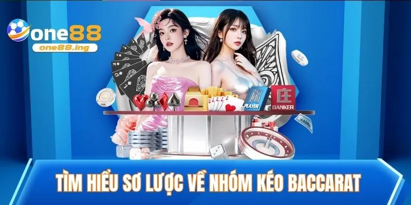 Tìm hiểu sơ lược về nhóm kéo baccarat