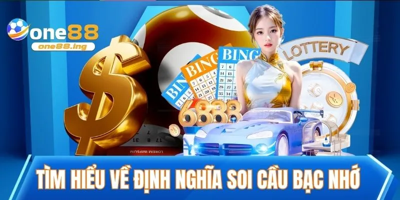 Tìm hiểu về định nghĩa soi cầu bạc nhớ