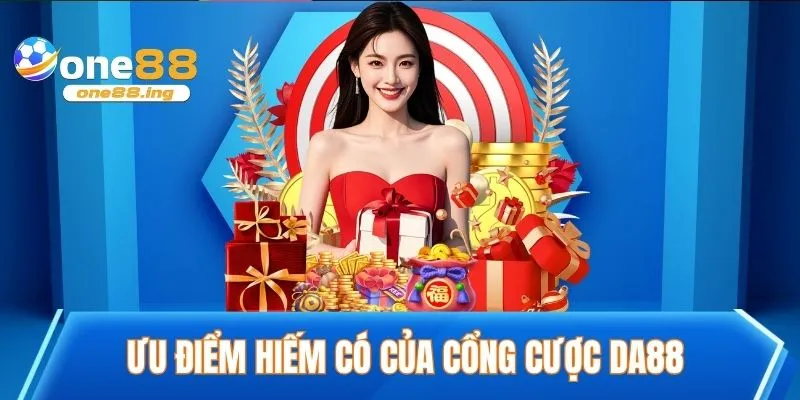 Ưu điểm hiếm có của cổng cược DA88